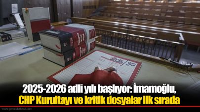 2025-2026 adli yılı başlıyor: İmamoğlu, CHP Kurultayı ve kritik dosyalar ilk sırada