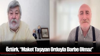 Öztürk, “Maket Taşıyan Orduyla Darbe Olmaz”