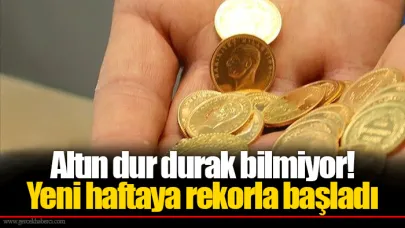 Altın dur durak bilmiyor! Yeni haftaya rekorla başladı