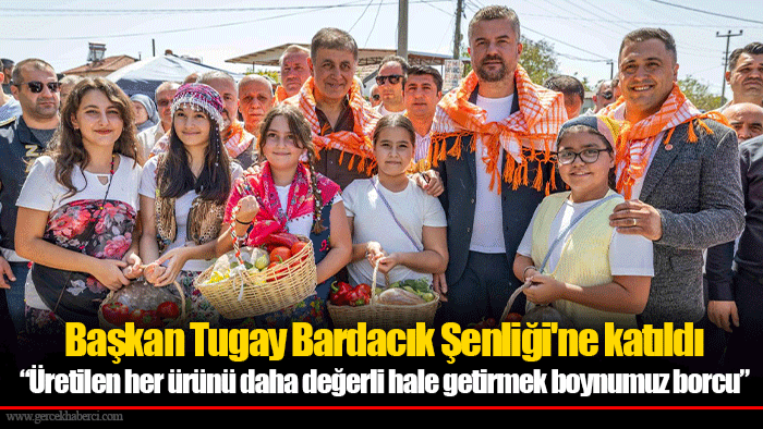 Başkan Tugay Bardacık Şenliği'ne katıldı