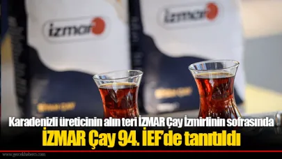 Karadenizli üreticinin alın teri İZMAR Çay İzmirlinin sofrasında