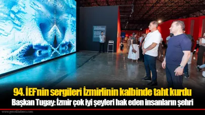94. İEF’nin sergileri İzmirlinin kalbinde taht kurdu