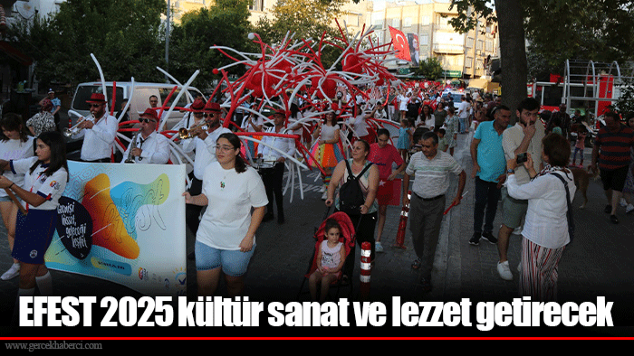 EFEST 2025 kültür sanat ve lezzet getirecek