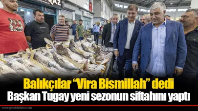 Balıkçılar “Vira Bismillah” dedi
