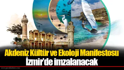 Akdeniz Kültür ve Ekoloji Manifestosu İzmir’de imzalanacak