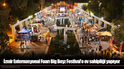 İzmir Enternasyonal Fuarı Big Boyz Festival’e ev sahipliği yapıyor