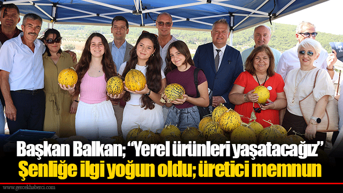 Başkan Balkan; “Yerel ürünleri yaşatacağız”