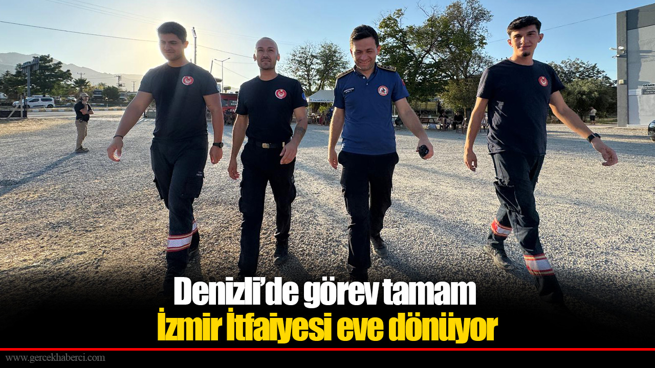 Denizli’de görev tamam, İzmir İtfaiyesi eve dönüyor