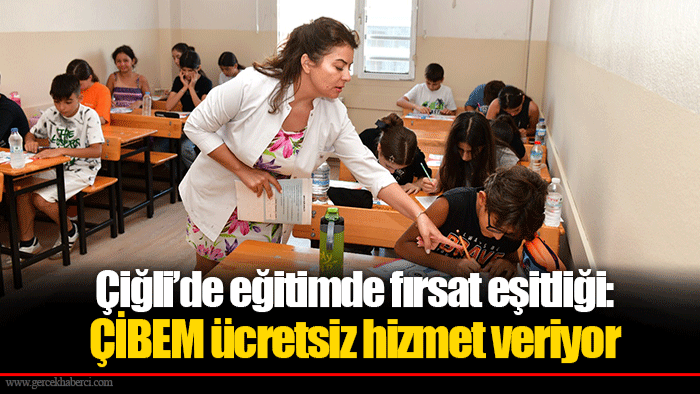 Çiğli’de eğitimde fırsat eşitliği: ÇİBEM ücretsiz hizmet veriyor