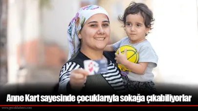 Anne Kart sayesinde çocuklarıyla sokağa çıkabiliyorlar