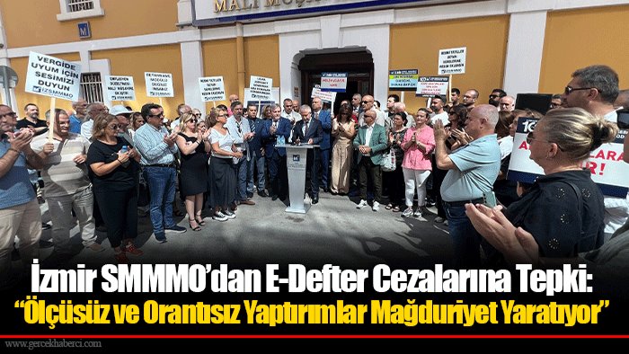 İzmir SMMMO’dan E-Defter Cezalarına Tepki: “Ölçüsüz ve Orantısız Yaptırımlar Mağduriyet Yaratıyor”