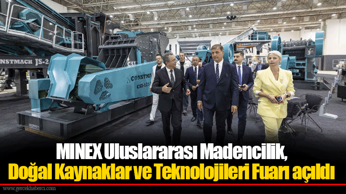 MINEX Uluslararası Madencilik, Doğal Kaynaklar ve Teknolojileri Fuarı açıldı
