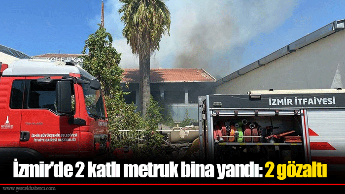İzmir'de 2 katlı metruk bina yandı: 2 gözaltı