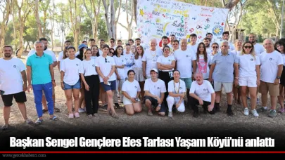 Başkan Sengel Gençlere Efes Tarlası Yaşam Köyü’nü anlattı