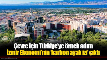 Çevre için Türkiye’ye örnek adım... İzmir Ekonomi’nin ‘karbon ayak izi’ çıktı