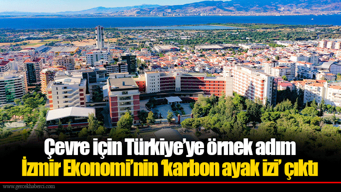 Çevre için Türkiye’ye örnek adım... İzmir Ekonomi’nin ‘karbon ayak izi’ çıktı