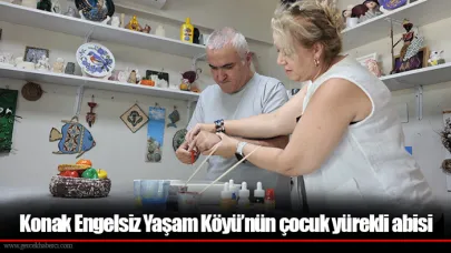 Konak Engelsiz Yaşam Köyü’nün çocuk yürekli abisi