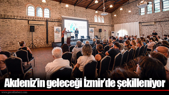 Akdeniz’in geleceği İzmir’de şekilleniyor