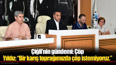 Başkan Yıldız: “Bir karış toprağımızda çöp istemiyoruz.”