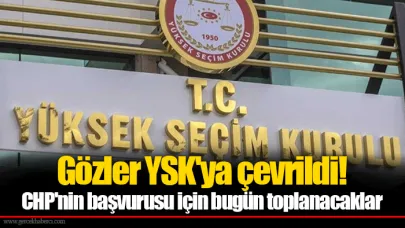 Gözler YSK'ya çevrildi! CHP'nin başvurusu için bugün toplanacaklar