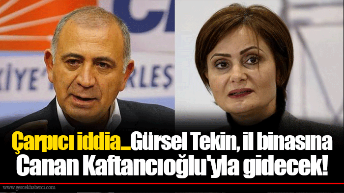 Çarpıcı iddia...  Gürsel Tekin, il binasına Canan Kaftancıoğlu'yla gidecek!