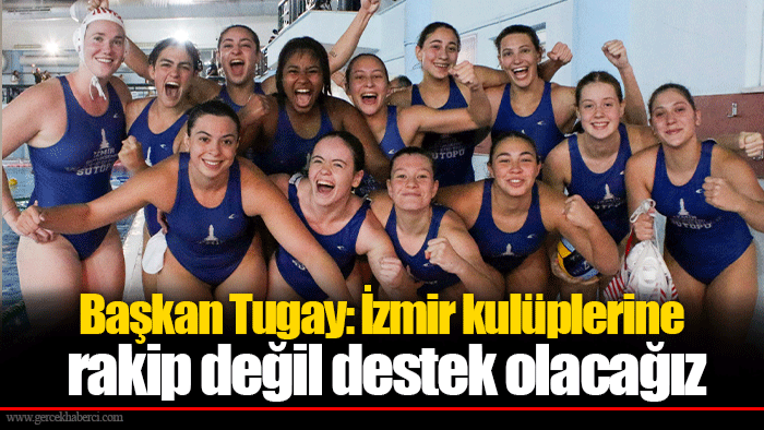 Başkan Tugay: İzmir kulüplerine rakip değil destek olacağız