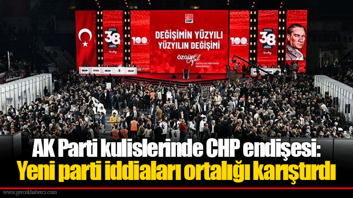AK Parti kulislerinde CHP endişesi: Yeni parti iddiaları ortalığı karıştırdı