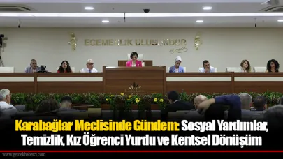 Karabağlar Meclisinde Gündem: Sosyal Yardımlar, Temizlik, Kız Öğrenci Yurdu ve Kentsel Dönüşüm