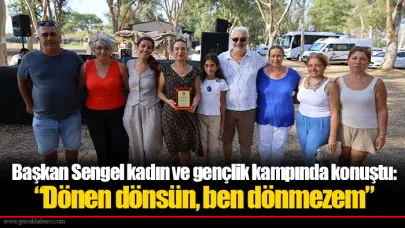 Başkan Sengel kadın ve gençlik kampında konuştu: “Dönen dönsün, ben dönmezem”