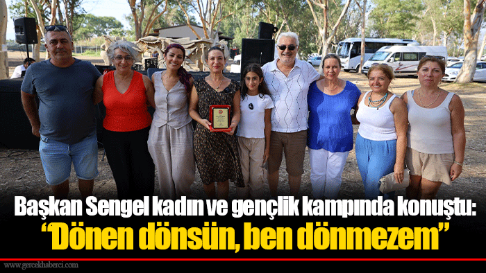 Başkan Sengel kadın ve gençlik kampında konuştu: “Dönen dönsün, ben dönmezem”