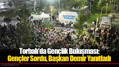 Torbalı’da Gençlik Buluşması:   Gençler Sordu, Başkan Demir Yanıtladı