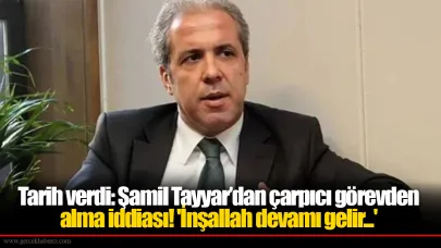 Tarih verdi: Şamil Tayyar’dan çarpıcı görevden alma iddiası! 'İnşallah devamı gelir...'