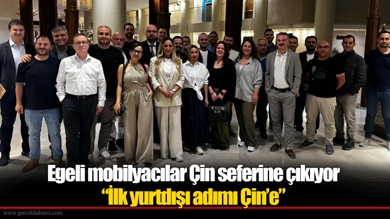 Egeli mobilyacılar Çin seferine çıkıyor