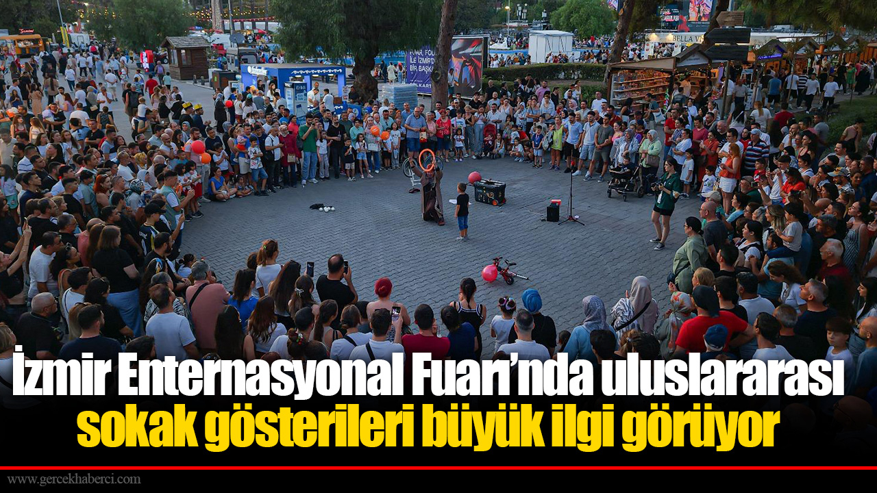 İzmir Enternasyonal Fuarı’nda uluslararası sokak gösterileri büyük ilgi görüyor