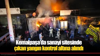 Kemalpaşa’da sanayi sitesinde çıkan yangın kontrol altına alındı