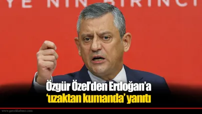 Özgür Özel’den Erdoğan’a ‘uzaktan kumanda’ yanıtı
