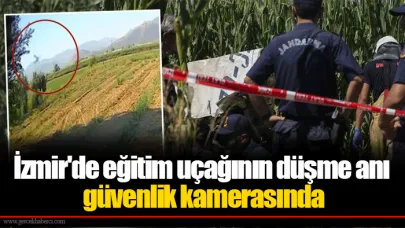 İzmir'de eğitim uçağının düşme anı güvenlik kamerasında
