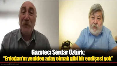 Öztürk, “Erdoğan'ın yeniden aday olmak gibi bir endişesi yok”