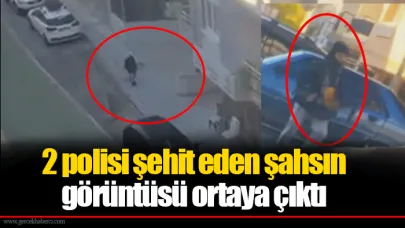2 polisi şehit eden şahsın görüntüsü ortaya çıktı