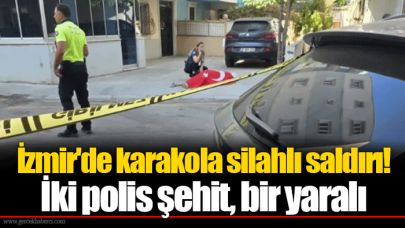 İzmir'de karakola silahlı saldırı! İki polis şehit, bir yaralı