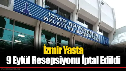 İzmir Yasta... 9 Eylül Resepsiyonu İptal Edildi