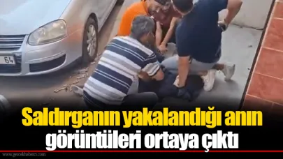 Saldırganın yakalandığı anın görüntüleri ortaya çıktı