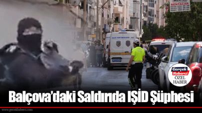 Balçova’daki Saldırıda IŞİD Şüphesi