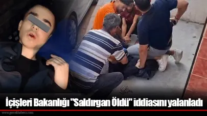 İçişleri Bakanlığı "Saldırgan Öldü" iddiasını yalanladı