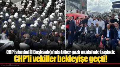 CHP İstanbul İl Başkanlığı'nda biber gazlı müdahale başladı: CHP'li vekiller bekleyişe geçti!
