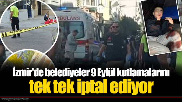 İzmir'de belediyeler 9 Eylül kutlamalarını tek tek iptal ediyor