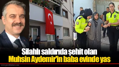 Silahlı saldırıda şehit olan Muhsin Aydemir'in baba evinde yas