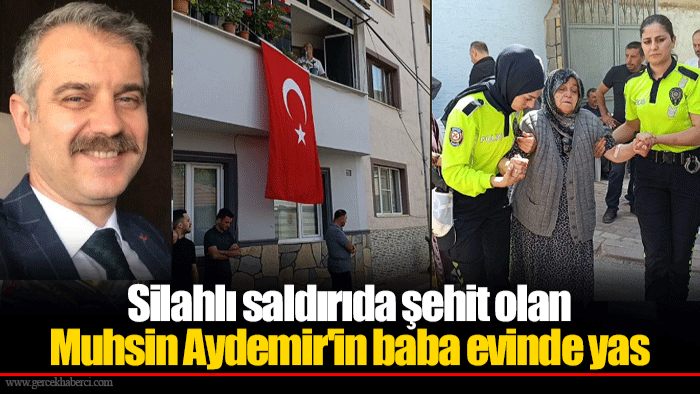 Silahlı saldırıda şehit olan Muhsin Aydemir'in baba evinde yas
