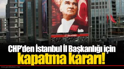 CHP'den İstanbul İl Başkanlığı için kapatma kararı!