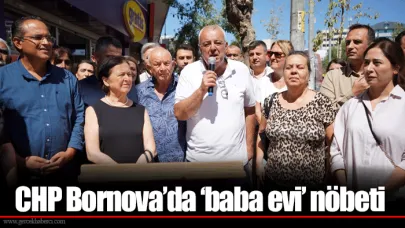CHP Bornova’da ‘baba evi’ nöbeti